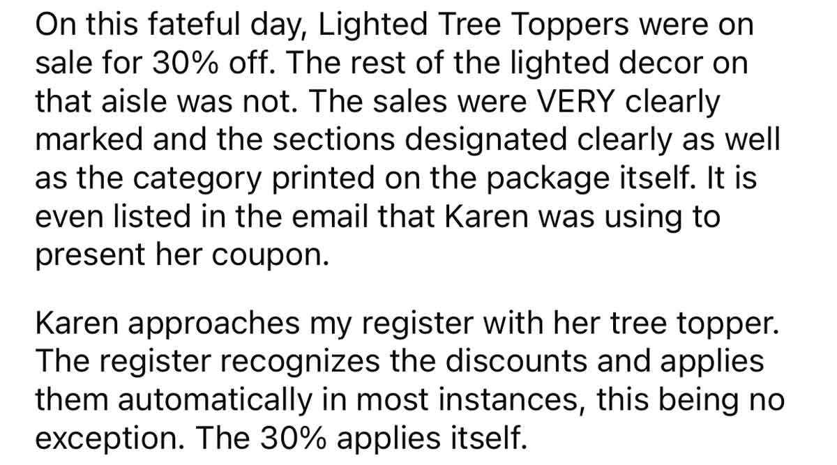 Karen Asks For Higher price - document - On this fateful day, Lighted Tree Toppers were on sale for 30% off. The rest of the lighted decor on that aisle was not. The sales were Very clearly marked and the sections designated clearly as well as the categor