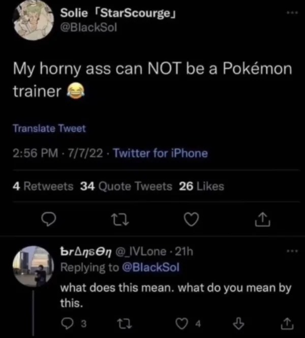 dirty pcis and memes - im too horny to be a pokemon trainer - Solie StarScourge My horny ass can Not be a Pokmon trainer Translate Tweet 7722. Twitter for iPhone 4 34 Quote Tweets 26 27 bransen what does this mean. what do you mean by this. 22