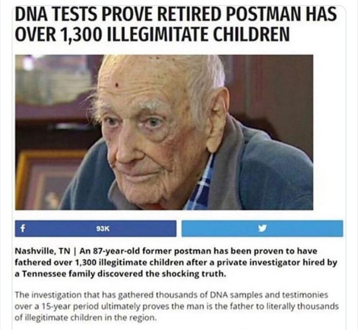 crazy news headlines - chip - Dna Tests Prove Retired Postman Has Over 1,300 Illegimitate Children f 93K Nashville, Tn | An 87yearold former postman has been proven to have fathered over 1,300 illegitimate children after a private investigator hired by a 
