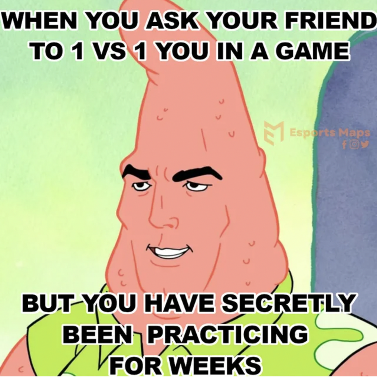 Gaming memes - can i help you - When You Ask Your Friend To 1 Vs 1 You In A Game Esports Maps But You Have Secretly Been Practicing For Weeks