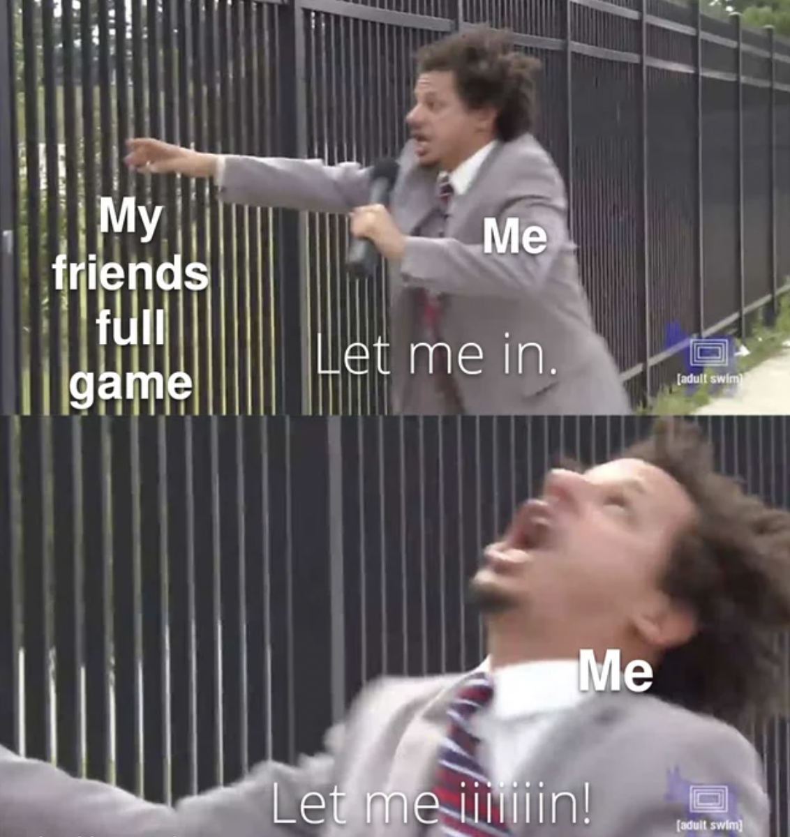 Gaming memes - spaghetti road memes - My friends full game Me Let me in. Me Let me iiiiiin