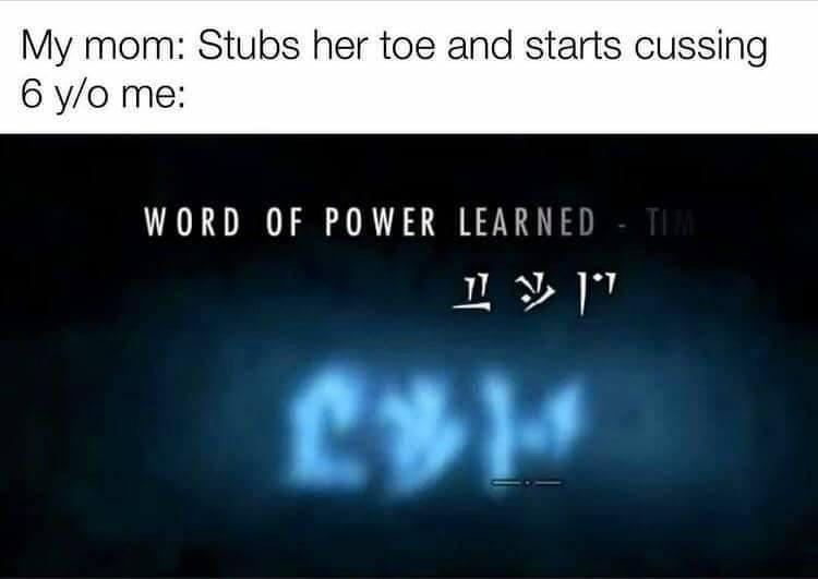monday morning randomness - skyrim word of power learned - My mom Stubs her toe and starts cussing 6 yo me Word Of Power Learned Tim 2314