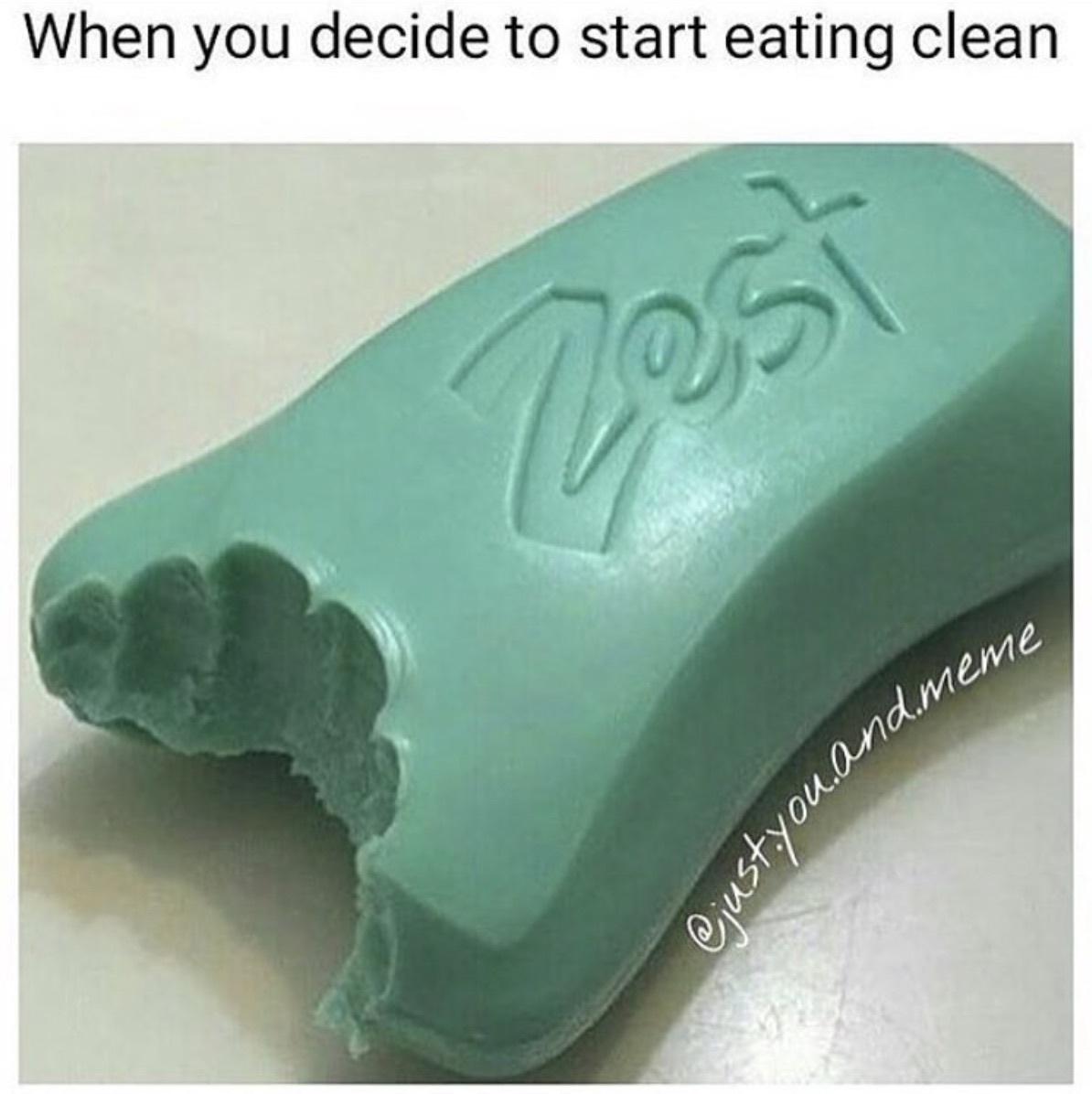 monday morning randomness - clean fresh funny memes - When you decide to start eating clean Zest you.and.meme
