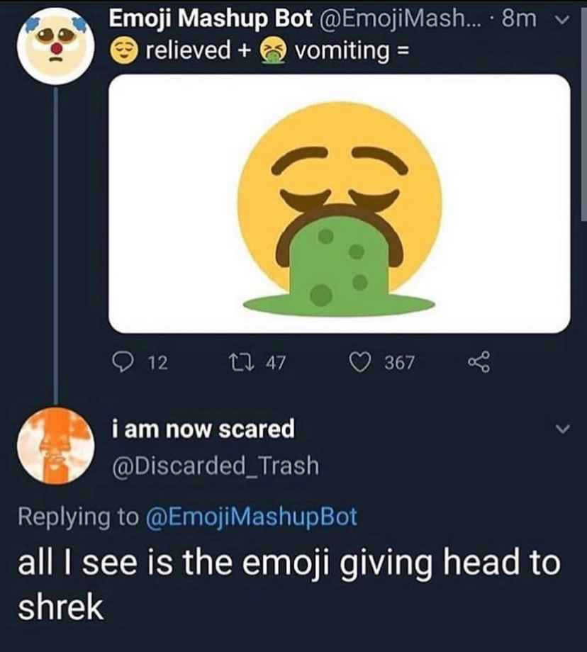 low brow humor and spicy memes - emoji sucking shrek - Emoji Mashup relieved 12 Bot .... 8m vomiting 247 i am now scared 367 7 all I see is the emoji giving head to shrek