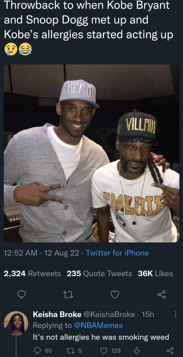 Didn't get the joke - kobe high with snoop - Throwback to when Kobe Bryant and Snoop Dogg met up and Kobe's allergies started acting up