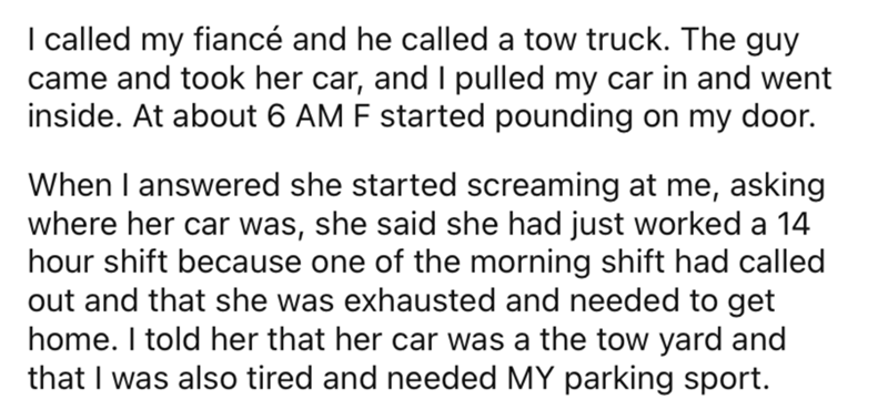 AITA parking space neighbor - handwriting - I called my fianc and he called a tow truck. The guy came and took her car, and I pulled my car in and went inside. At about 6 Am F started pounding on my door. When I answered she started screaming at me, askin