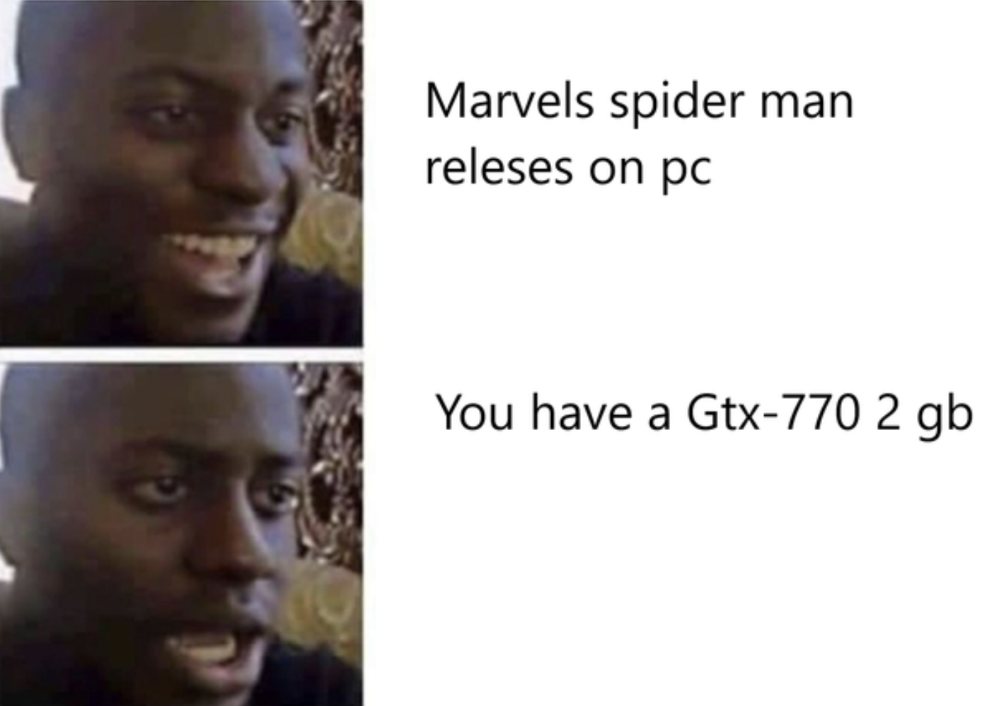 PC Gaming Memes - human - Marvels spider man releses on pc You have a Gtx770 2 gb
