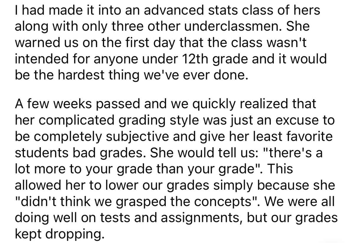 Students prove stats teacher is grading unfairly - full stop - I had made it into an advanced stats class of hers along with only three other underclassmen. She warned us on the first day that the class wasn't intended for anyone under 12th grade and it w