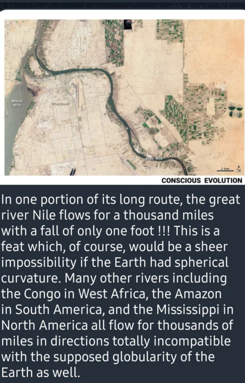 Confidently incorrect - Evolution In one portion of its long route, the great river Nile flows for a thousand miles with a fall of only one foot !!! This is a feat which, of course, would be a sheer impossibility if the Earth had sph