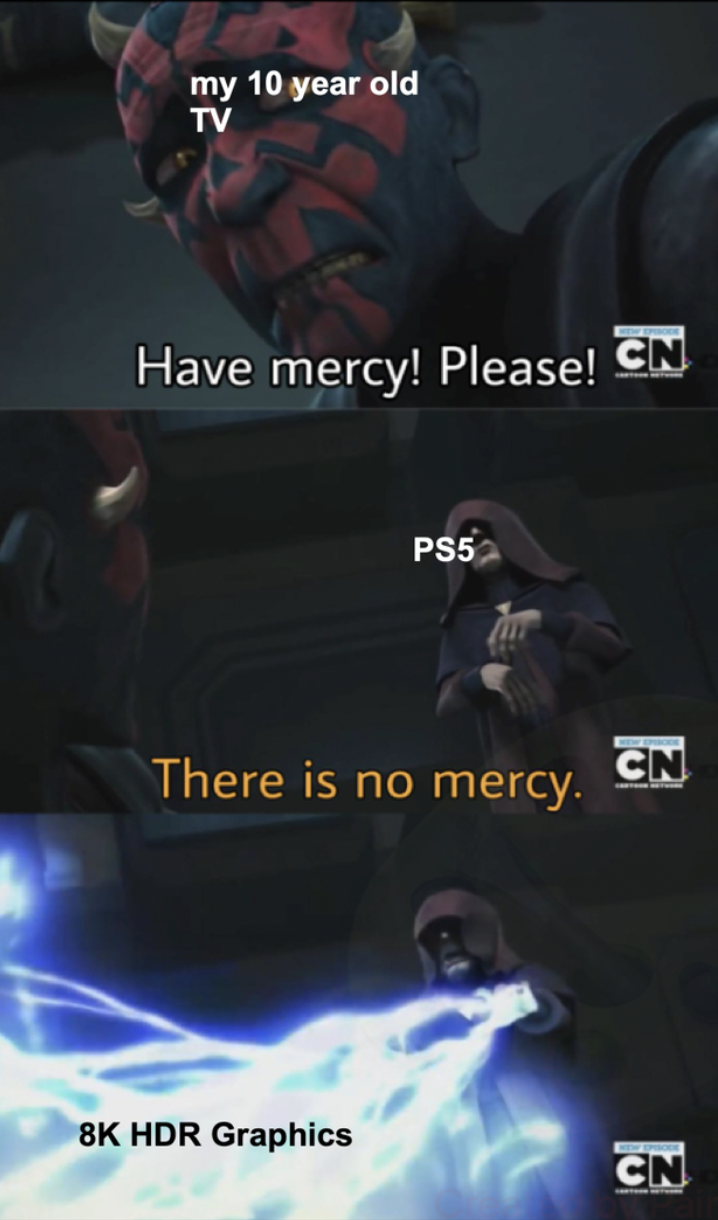 PS5 memes - have mercy please there is no mercy - my 10 year old Tv Have mercy! Please! Cn PS5 There is no mercy.