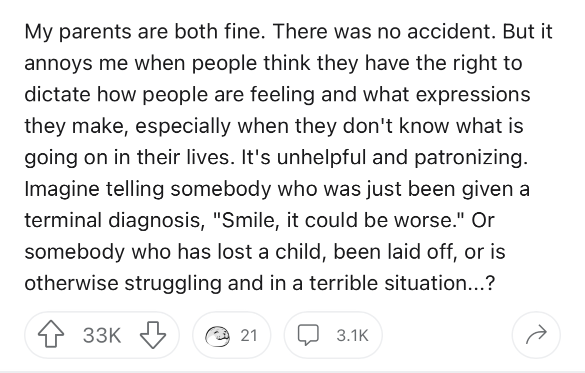 strangers says 'smile' - angle - My parents are both fine. There was no accident. But it annoys me when people think they have the right to dictate how people are feeling and what expressions they make, especially when they don't know what is going on in 