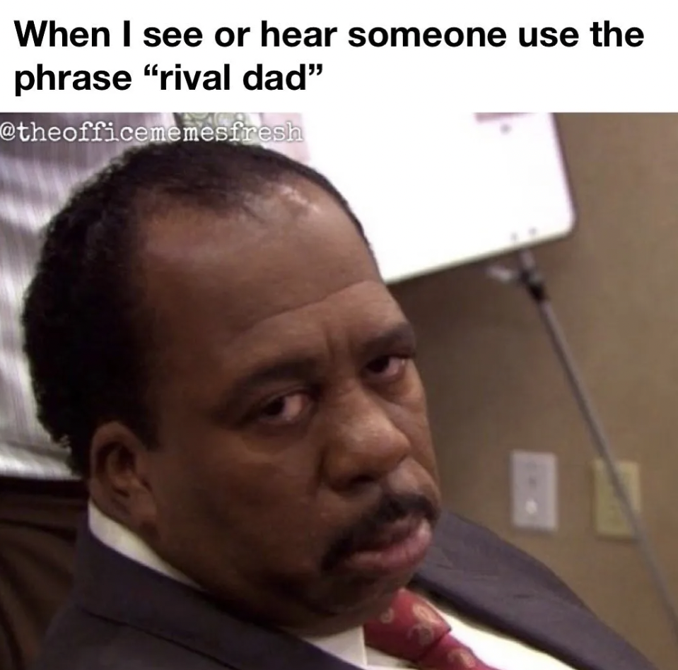 The Office show memes - photo caption - When I see or hear someone use the phrase "rival dad" fresh