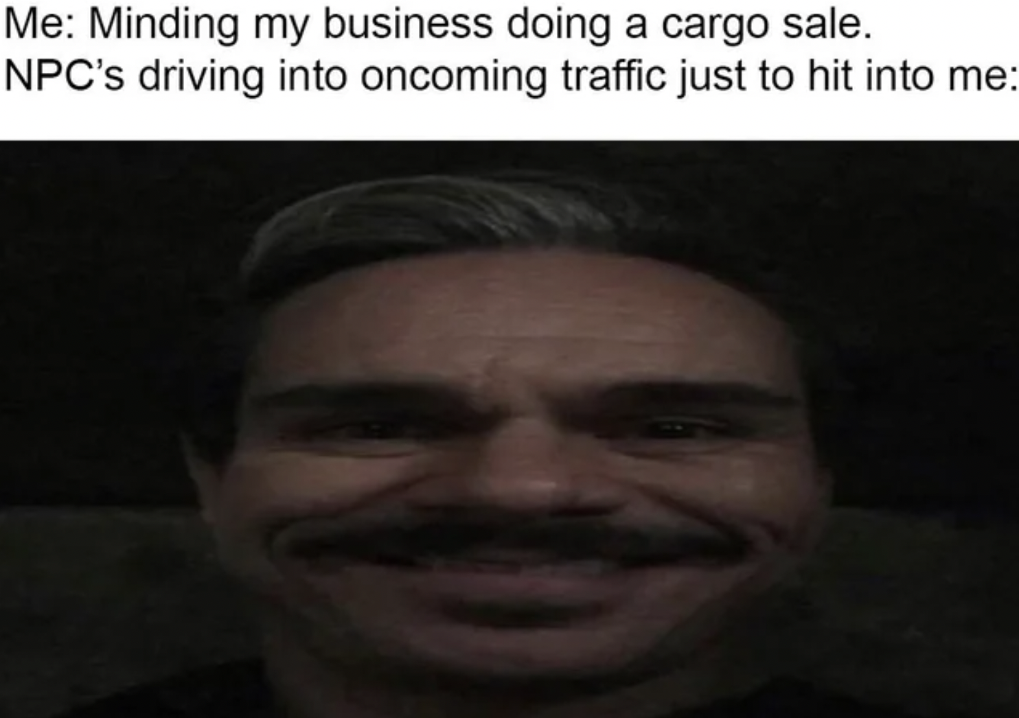 GTA V Memes - person - Me Minding my business doing a cargo sale. Npc's driving into oncoming traffic just to hit into me