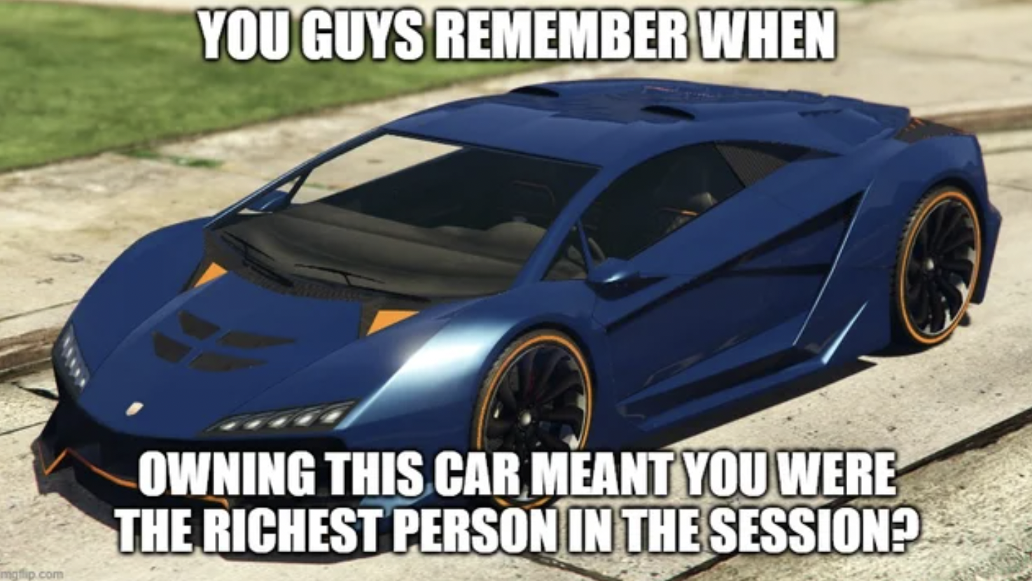 GTA V Memes - hardware - You Guys Remember When Owning This Car Meant You Were The Richest Person In The Session?
