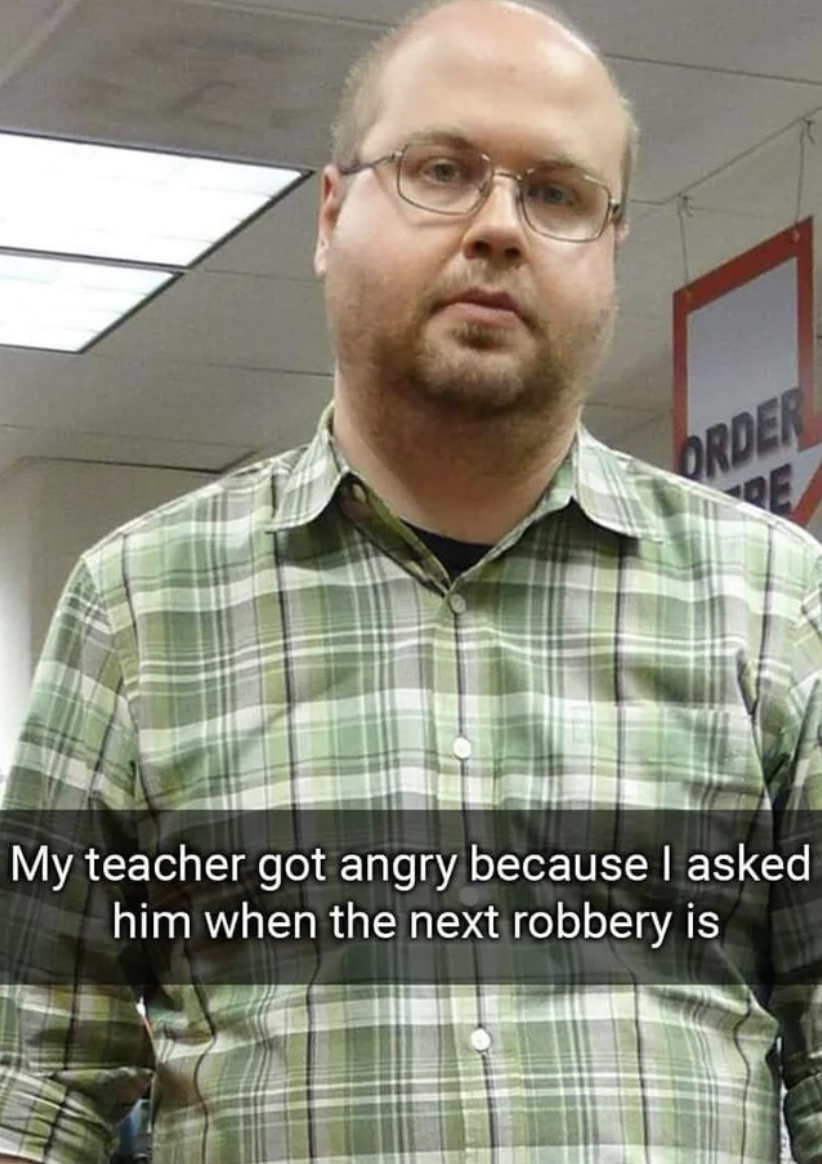 GTA V Memes - my teacher got angry because i asked - Order De My teacher got angry because I asked him when the next robbery is