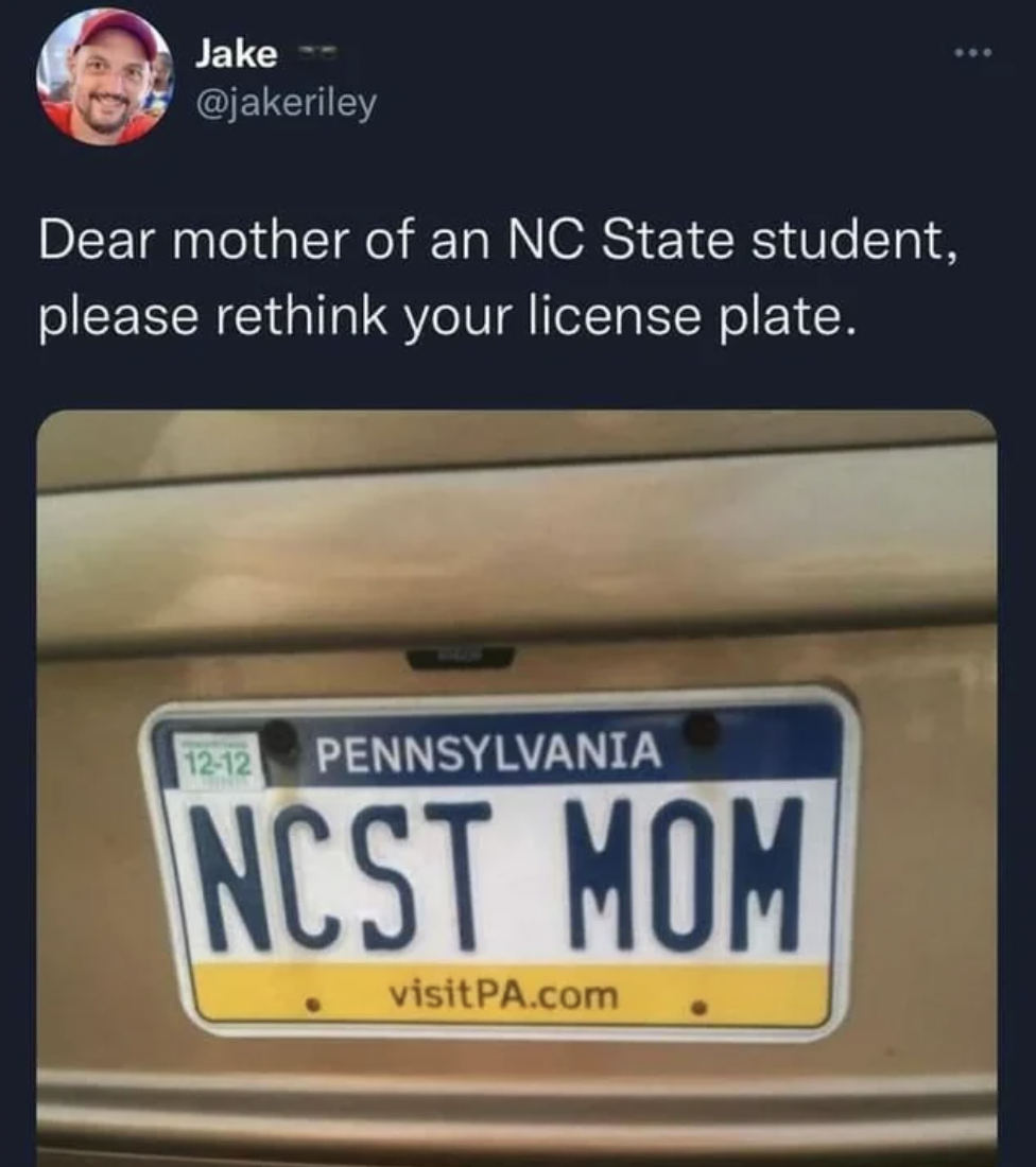 Friday Facepalms and Fails - pennsylvania license plate - Dear mother of an Nc State student, please rethink your license plate.