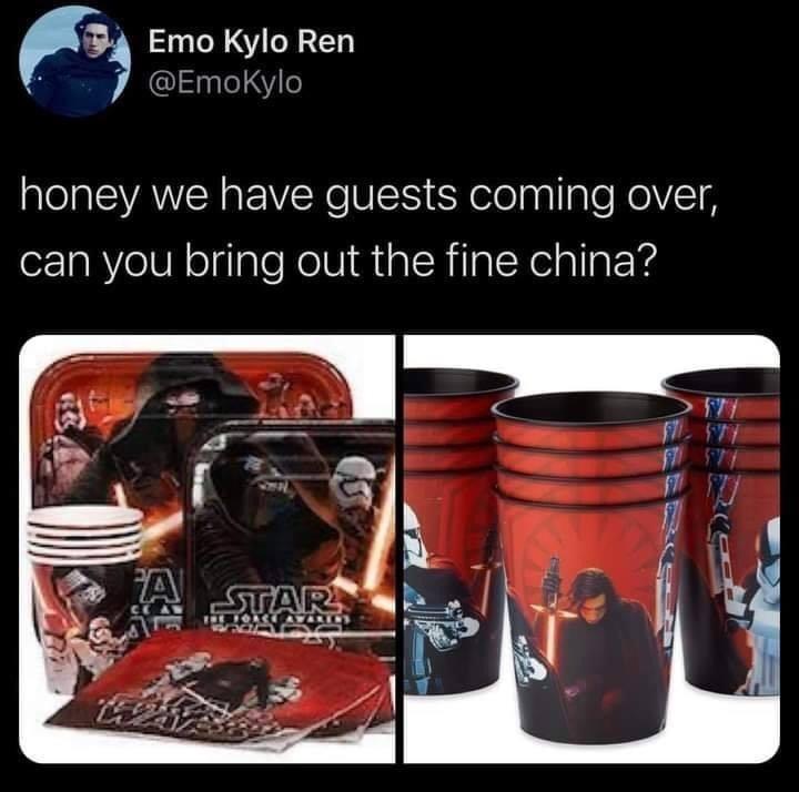 funny memes and pics - Emo Kylo Ren honey we have guests coming over, can you bring out the fine china? A Star Za 85 47 57