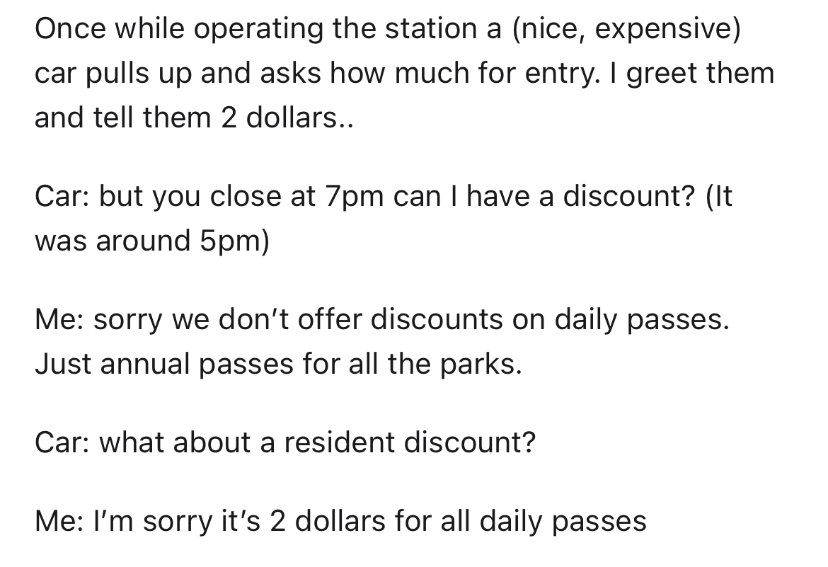 entitled dad won't pay park fee of $2 - cabin crew interview questions - Once while operating the station a nice, expensive car pulls up and asks how much for entry. I greet them and tell them 2 dollars.. Car but you close at 7pm can I have a discount? It