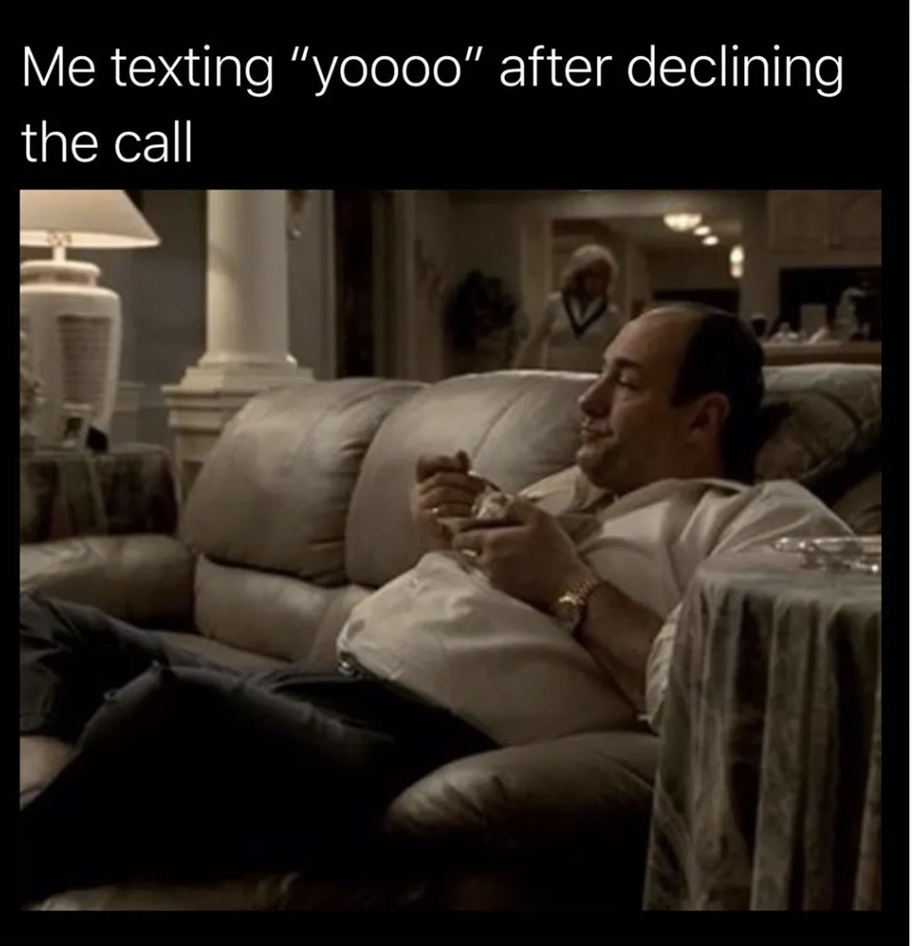 The Sopranos Memes - couch - Me texting "yoooo" after declining the call