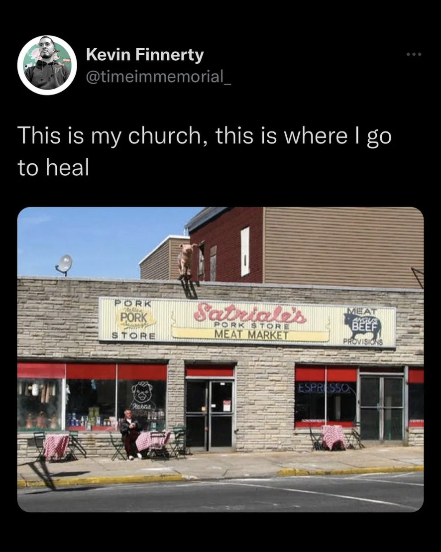 The Sopranos Memes - satriale's sopranos - Kevin Finnerty This is my church, this is where I go to heal Pork Pork Some Store P Gangste Satriale's Pork Store Meat Market Ass Beef Provision Espresson