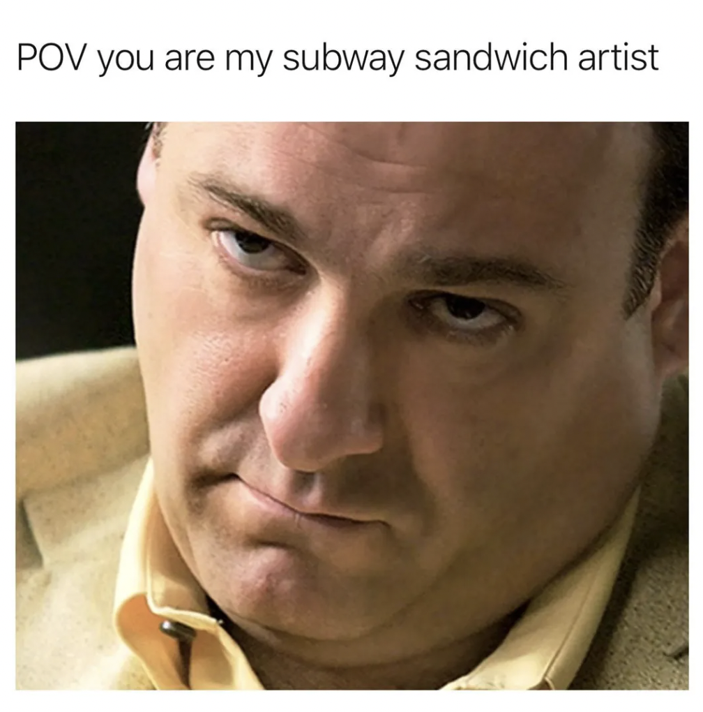 The Sopranos Memes - gabagool memes - Pov you are my subway sandwich artist