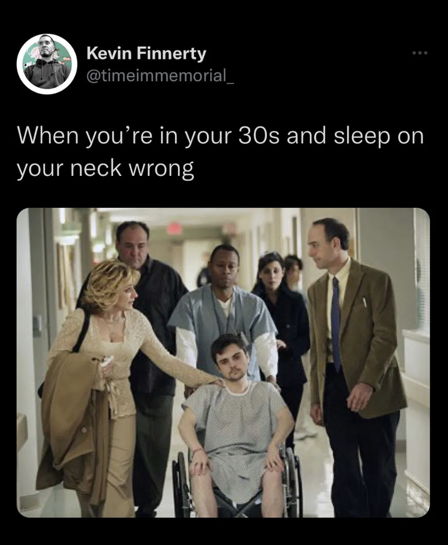 The Sopranos Memes - sopranos the second coming - Kevin Finnerty When you're in your 30s and sleep on your neck wrong