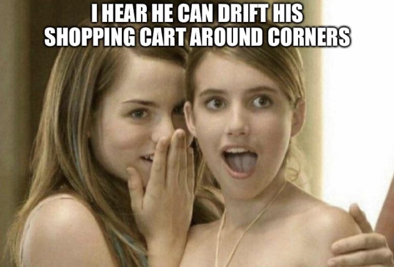 funny memes - emma roberts meme template - I Hear He Can Drift His Shopping Cart Around Corners