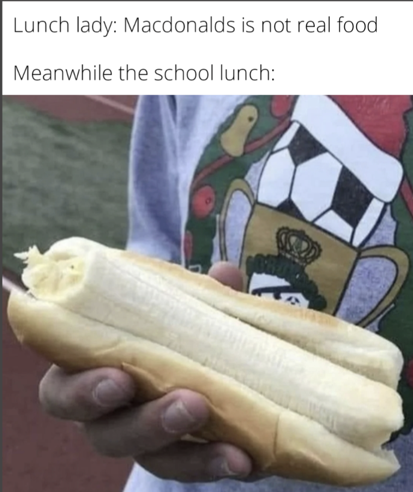 funny memes - banana - Lunch lady Macdonalds is not real food Meanwhile the school lunch