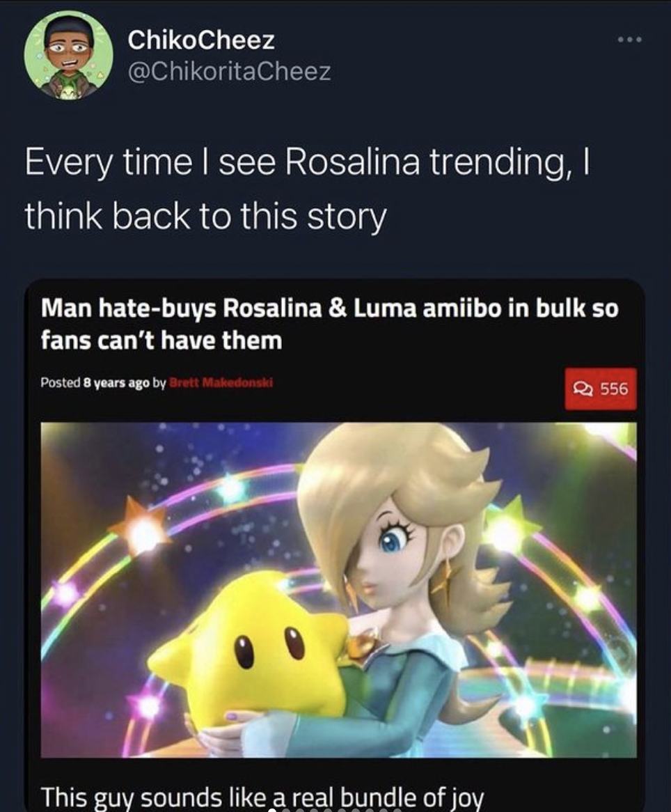 Nintendo memes - Every time I see Rosalina trending, I think back to this story www Man hatebuys Rosalina & Luma amiibo in bulk so fans can't have them