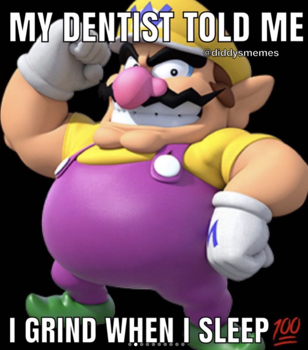 Nintendo memes - wario mario - My Dentist Told Me I Grind When I Sleep 100