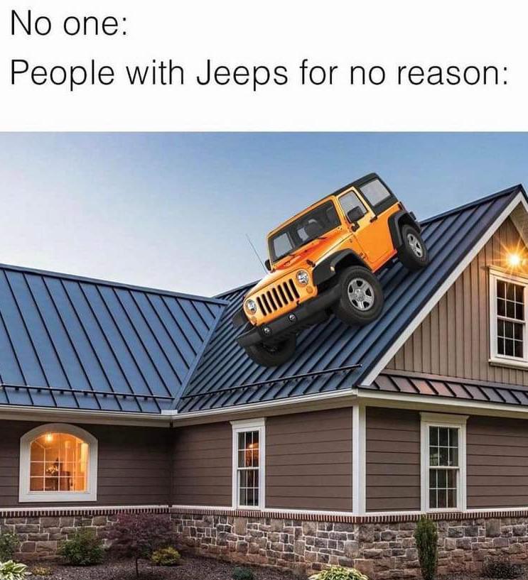 Monday Morning Randomness - people with jeep meme - No one People with Jeeps for no reason 6