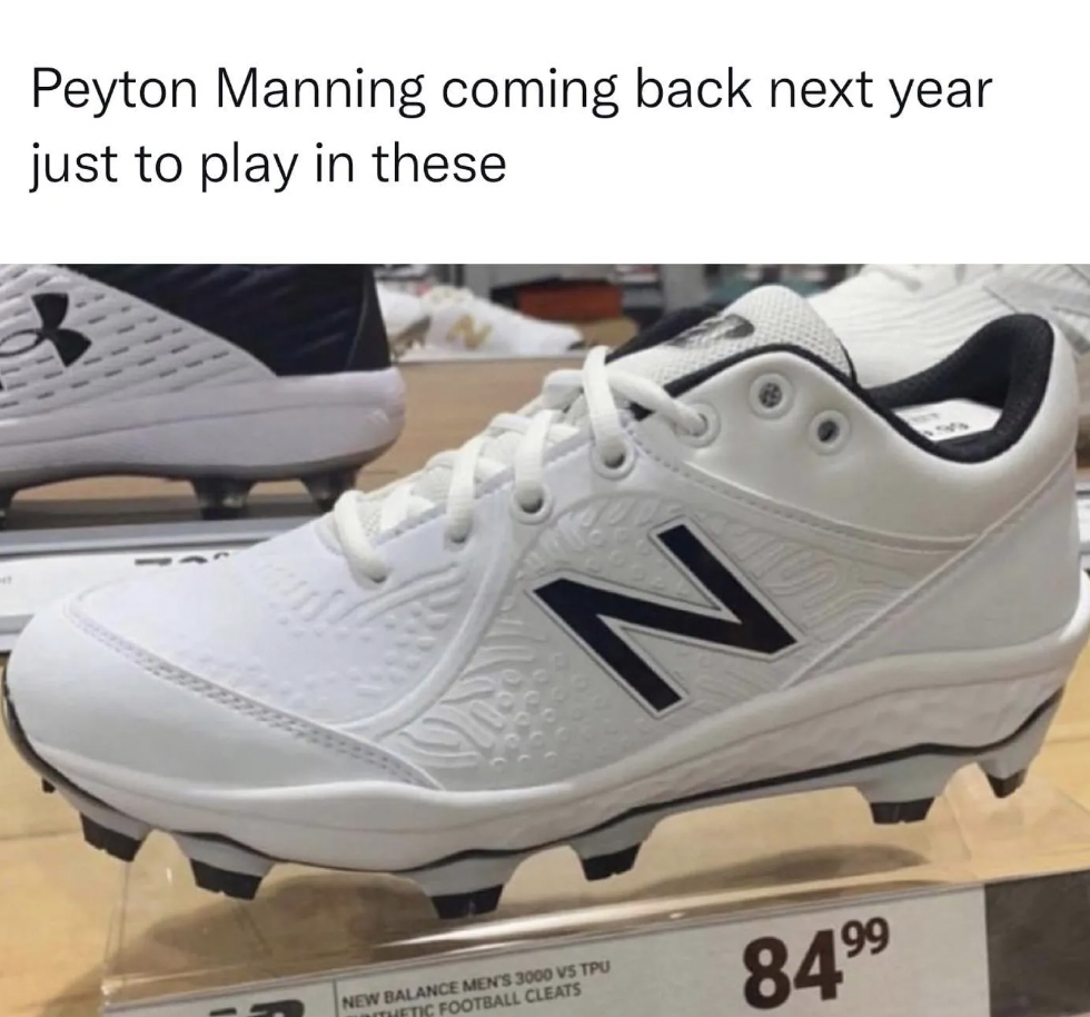 NFL memes preseason - walking shoe - Peyton Manning coming back next year just to play in these V 246 New Balance Men'S 3000 Vs Tpu Thetic Football Cleats 84.9