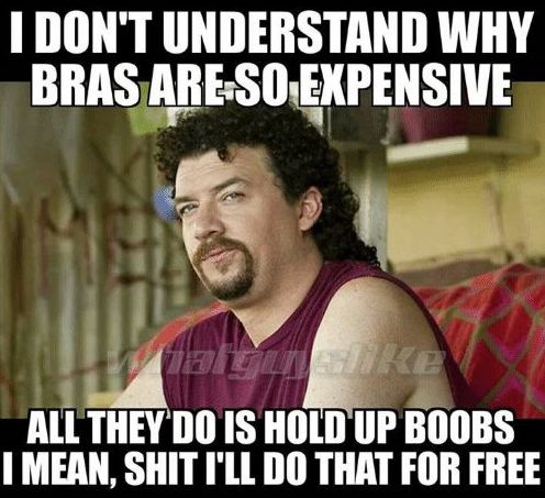 support boob memes - I Don'T Understand Why Bras Are So Expensive haigus All They Do Is Hold Up Boobs I Mean, Shit I'Ll Do That For Free