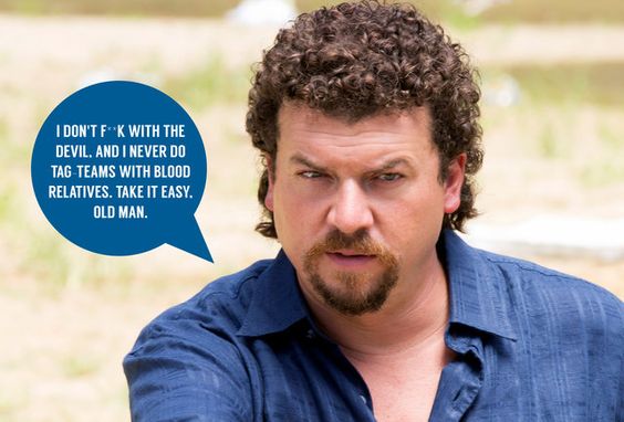 kenny powers quotes - I Don'T FK With The Devil. And I Never Do Tag Teams With Blood Relatives. Take It Easy. Old Man.