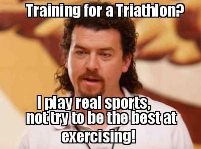 kenny powers - Training for a Triathlon? I play real sports, not try to be the best at exercising!