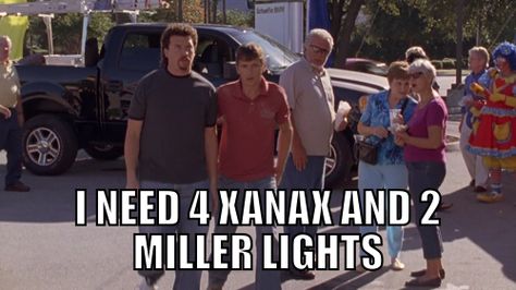 I Need 4 Xanax And 2 Miller Lights