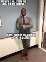 Call of Duty Memes - shannon sharpe fit check - Me With 17 Killstreak And Going Into The Hardpoint Some Random Ass Camper Hiding In A Corner