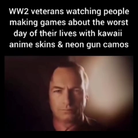 Call of Duty Memes - ww2 veterans watching people making games - WW2 veterans watching people making games about the worst day of their lives with kawaii anime skins & neon gun camos