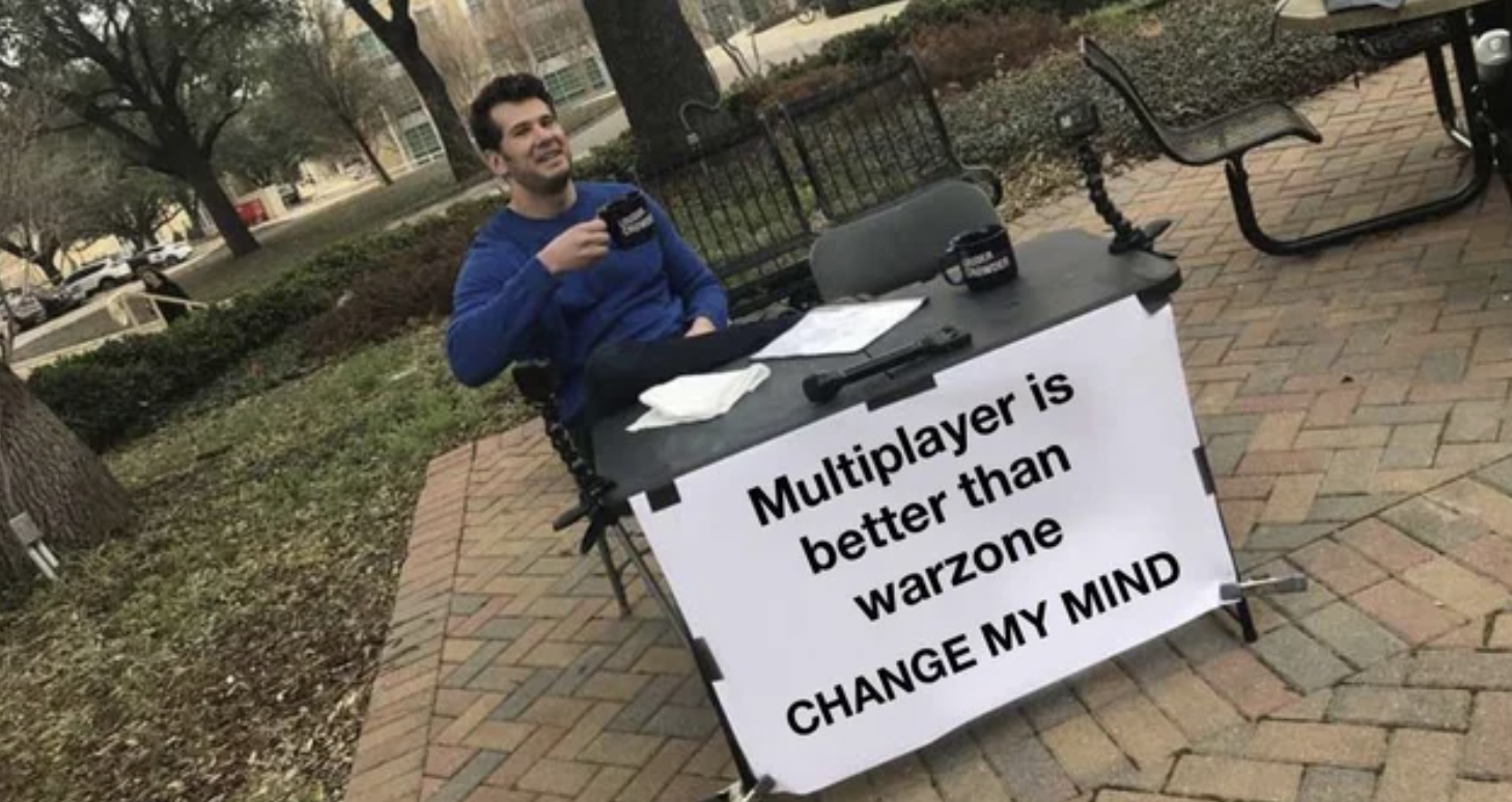Call of Duty Memes - change my mind - Multiplayer is better than warzone Change My Mind