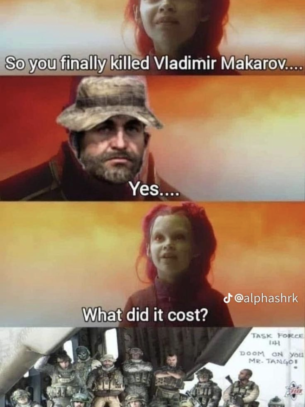 Call of Duty Memes - poster - So you finally killed Vladimir Makarov.... Yes.... What did it cost? Task Force Dhe Doom On You Me Tango
