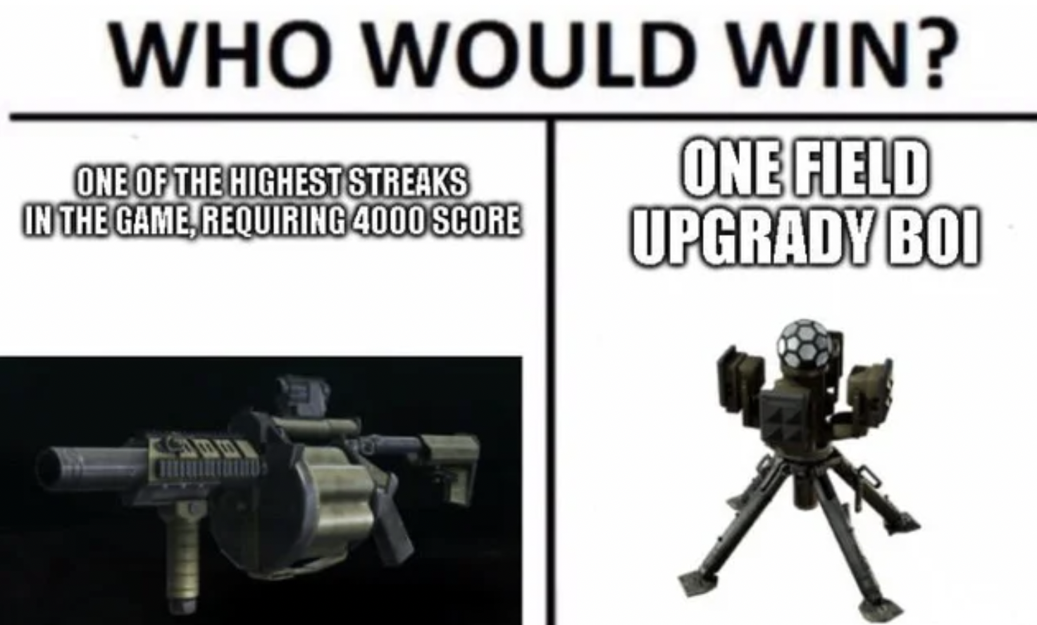 Call of Duty Memes - would win meme war - Who Would Win? One Field Upgrady Boi One Of The Highest Streaks In The Game,