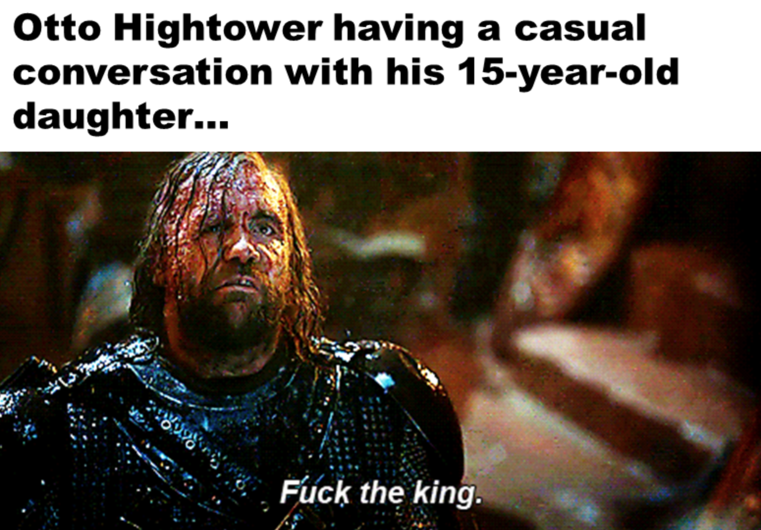 House of the Dragon Episode 2 memes - photo caption - Otto Hightower having a casual conversation with his 15yearold daughter... Fuck the king.