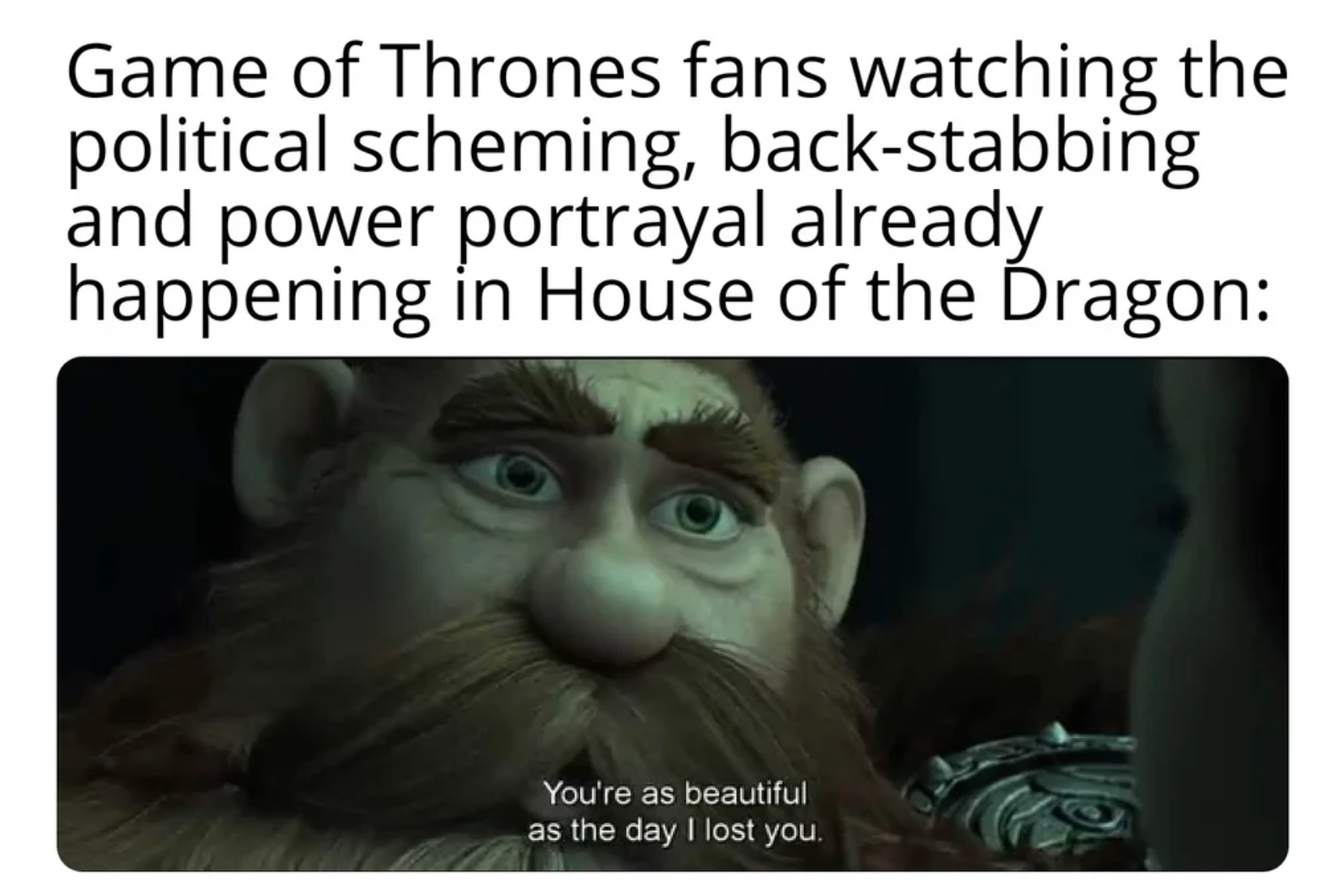 House of the Dragon Episode 2 memes - gigtforeningen - Game of Thrones fans watching the political scheming, backstabbing and power portrayal already happening in House of the Dragon You're as beautiful as the day I lost you.