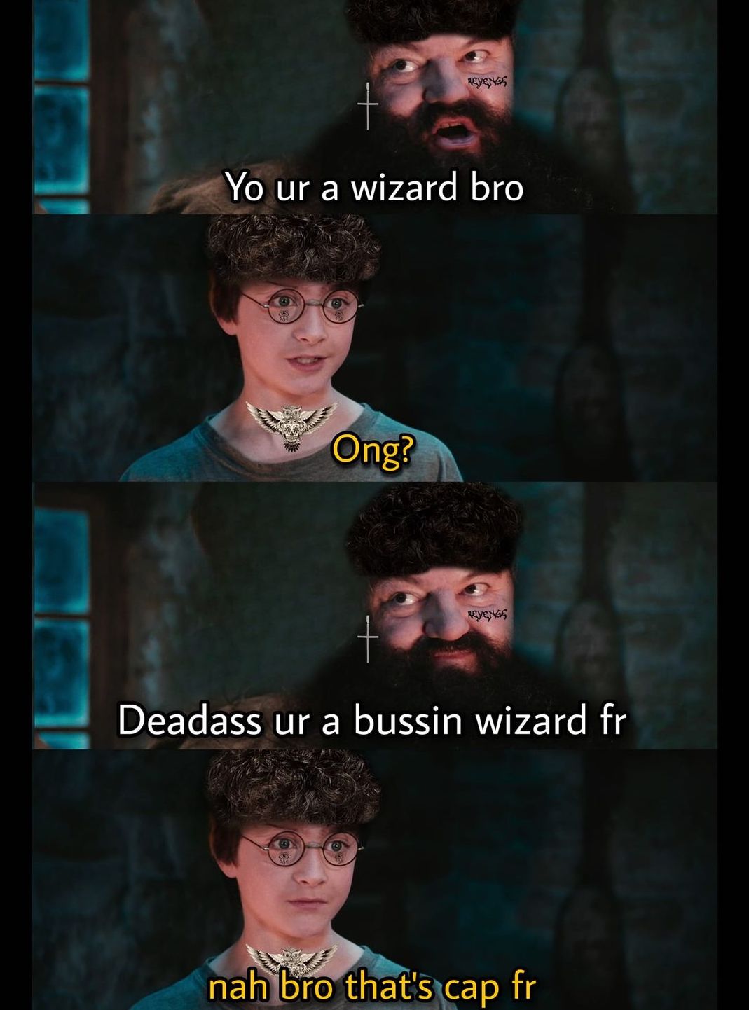 Harry Potter memes - you re a wizard harry - Yo ur a wizard bro Ong? Revengs Revengs Deadass ur a bussin wizard fr nah bro that's cap fr