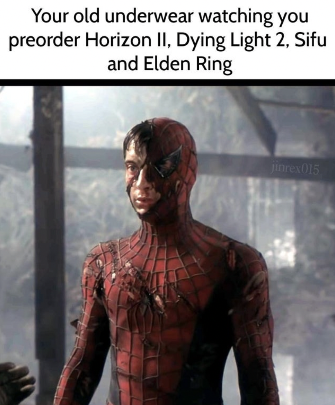 Spider-Man PS4 Memes - human - Your old underwear watching you preorder Horizon Ii, Dying Light 2, Sifu and Elden Ring Jinrex015