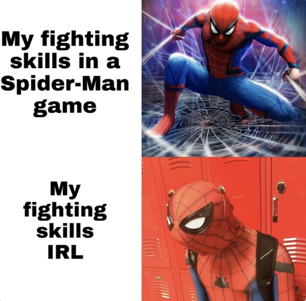 Spider-Man PS4 Memes - spiderman ps4 memes - My fighting skills in a SpiderMan game My fighting skills Irl