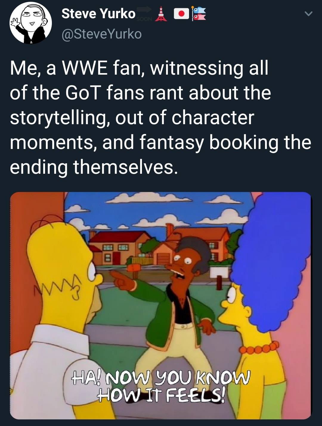 WWE wrestling memes - steve yurko wrestlinh - Ew Steve Yurko Me, a Wwe fan, witnessing all of the GoT fans rant about the storytelling, out of character moments, and fantasy booking the ending themselves. www. Soon 8 Ha! Now You Know How It Feels!