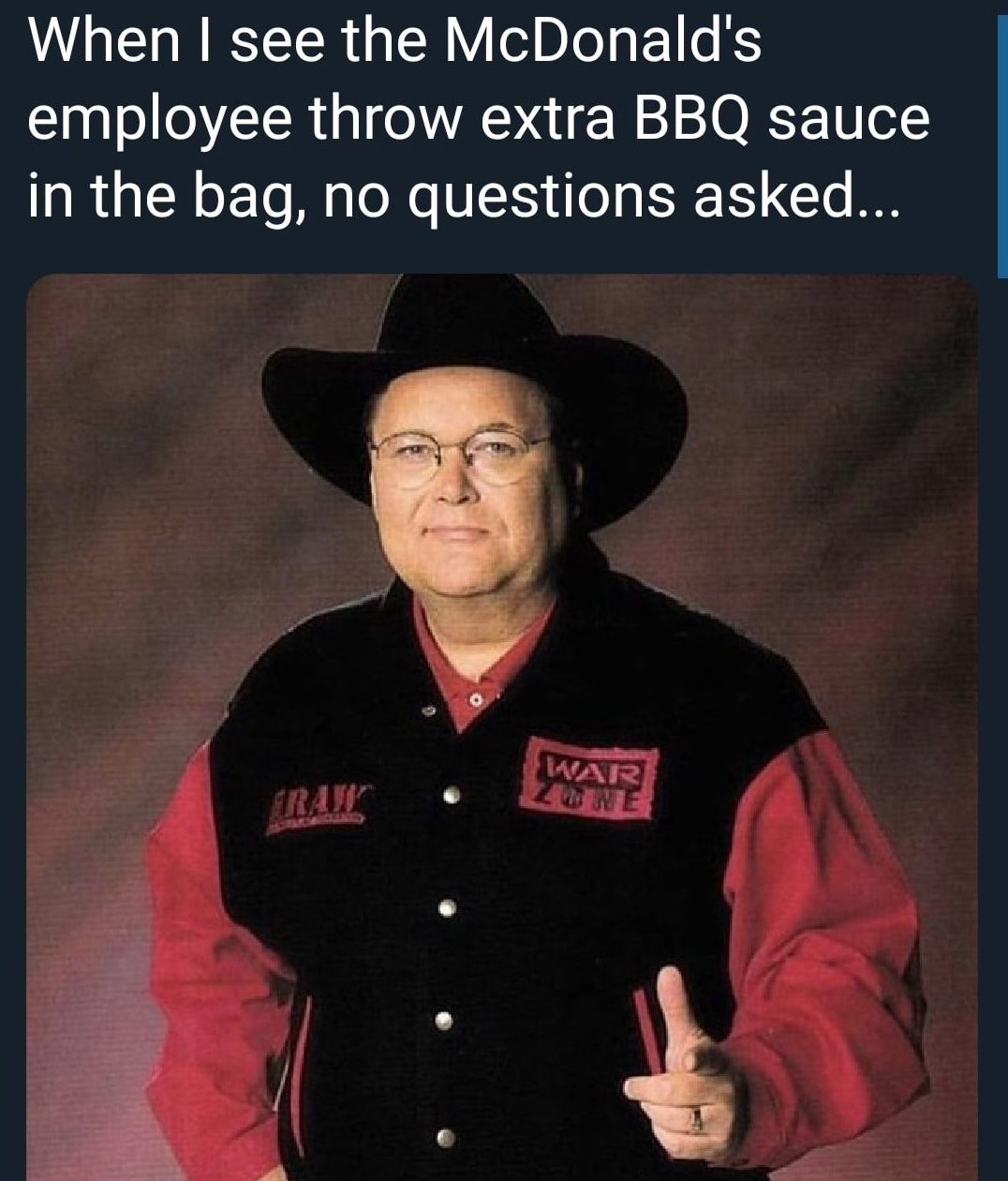 WWE wrestling memes - photo caption - When I see the McDonald's employee throw extra Bbq sauce in the bag, no questions asked... Raw War Zone