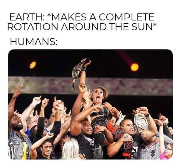 WWE wrestling memes - audience - Earth Makes A Complete Rotation Around The Sun Humans