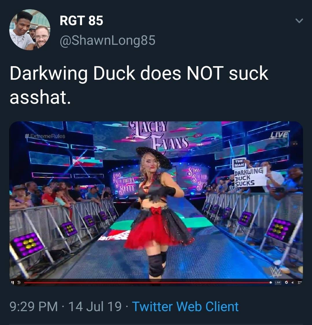 WWE wrestling memes - competition - Rgt 85 Darkwing Duck does Not suck asshat. ExtremeRules Tacey Evans Outhera Butt Sans The Man Darkwing Duck Sucks 14 Jul 19 Twitter Web Client D Live Live 04 F